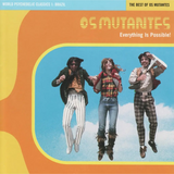 Os Mutantes - Everything Is Possible! - The Best Of Os Mutantes